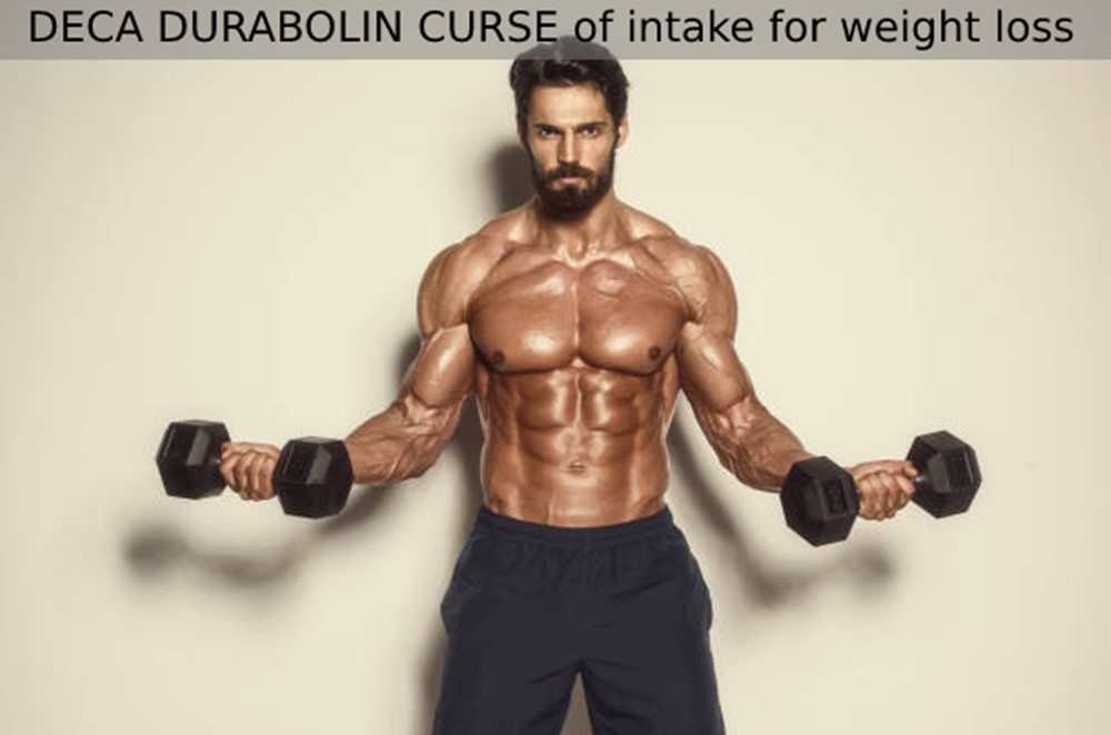 DECA DURABOLIN CURSE of intake for weight loss
